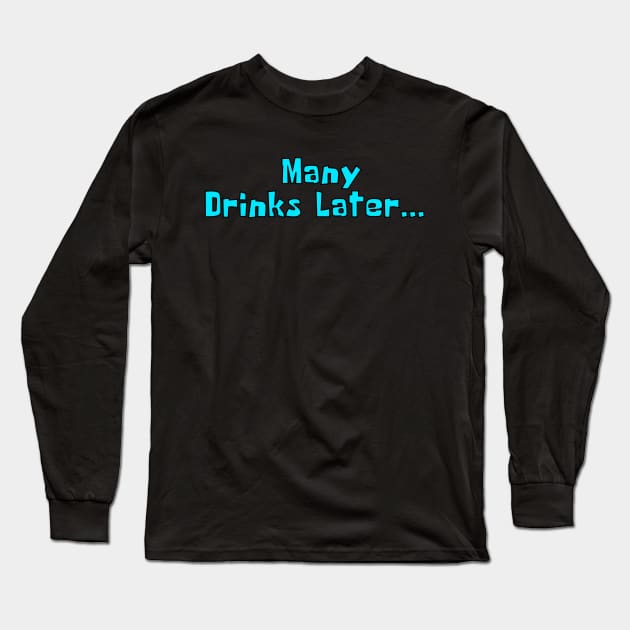 Many Drinks Later... Drunk and ready to party Long Sleeve T-Shirt by Try It